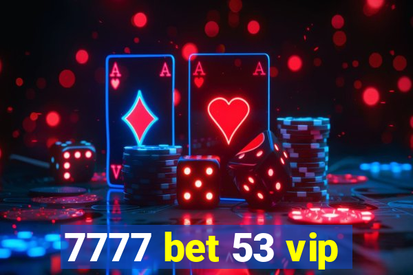 7777 bet 53 vip